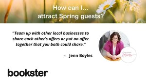 Quote from Jenn Boyles - How can I attract Spring guests?
“Team up with other local businesses to share each other’s offers or put an offer together that you both could share.”