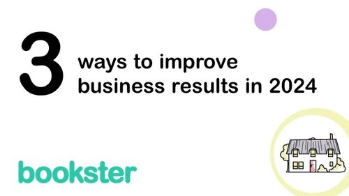 3 ways to improve business results in 2024 - Text "3 ways to improve business results in 2024" with an icon of a cottage and a Bookster logo.