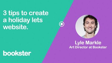 3 tips to create holiday lets website: Bookster - An introduction from Lyle Markle from Bookster of 3 tips to create a holiday lets website