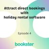 Episode 4 - Attract direct bookings with holiday rental software - Text "Attract direct bookings with holiday rental software" followed by 'Episode 4' and the Bookster logo.