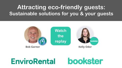 Webinar Bob Garner of EnviroRental with Bookster - Text: Attracting eco-friendly guests: Sustainable solutions for you & your guests with an image of Bob Garner and Kelly Odor, with the text, watch the replay.