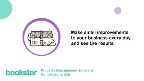 30 holiday home tips - Text reads: "Make small improvements to your business every day, and see the results." With an icon of a white home, and the Bookster logo, with the wording Property Management Services for holiday rentals. 30 holiday home tips - Text reads: "Make small improvements to your business every day, and see the results." With an icon of a white home, and the Bookster logo, with the wording Property Management Services for holiday rentals.