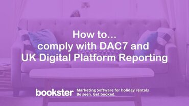 DAC7 and UK Digital Platform Reporting - Text reads "How to...
comply with DAC7 and 
UK Digital Platform Reporting" with a Bookster logo and text reading Marketing Software for holiday rentals. Be seen. Get booked. (© Bookster 2026)
