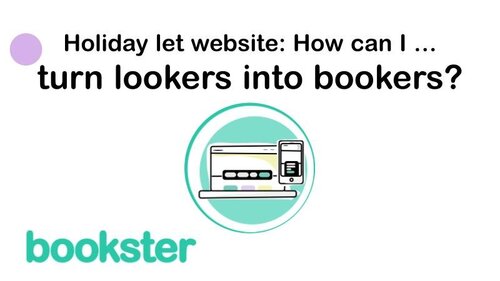 Holiday let website: How can I turn lookers into bookers - Text: Holiday let website: How can I turn lookers into bookers with a Bookster logo and an icon of a computor and mobile.