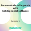 Episode 5 - Communicate with guests with holiday rental software - Text 'Communicate with guests with holiday rental software' and 'Episode 5' with a Bookster logo.
