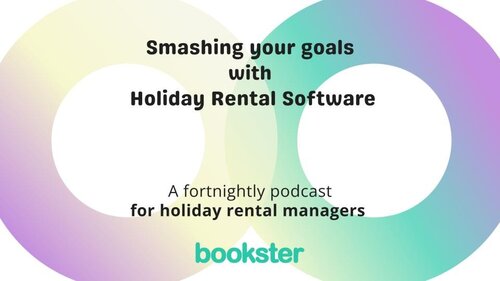 Smashing goals with Holiday Rental Software - Text: Smashing goals with Holiday Rental Software, and A fortnightly podcast for holiday rental managers, with a logo of Bookster.