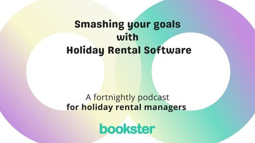 Smashing goals with Holiday Rental Software - Text: Smashing goals with Holiday Rental Software, and A fortnightly podcast for holiday rental managers, with a logo of Bookster.