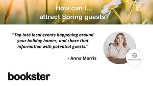 Quote from Anna Morris - How can I attract Spring guests?
Tap into local events happening around your holiday homes, and share that information with potential guests.