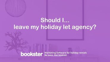 Should I leave my holiday let agency? - Text reads "Should I leave my holiday let agency?" with a Bookster logo, Marketing Software for holiday rentals, Be seen. Get booked.
