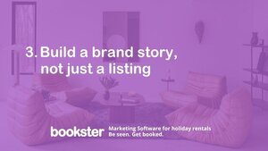3. Build a brand story not just a self-catering listing - Text reads "3. Build a brand story not just a listing" with a Bookster Marketing Software logo, Be Seen, Get Booked. 3. Build a brand story not just a self-catering listing - Text reads "3. Build a brand story not just a listing" with a Bookster Marketing Software logo, Be Seen, Get Booked.