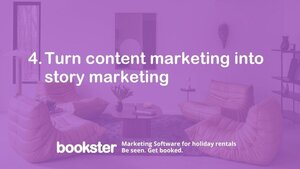 Turn content marketing into story marketing - Text reads "4. Turn content marketing into story marketing" with a Bookster Marketing Software logo, Be Seen, Get Booked. Turn content marketing into story marketing - Text reads "4. Turn content marketing into story marketing" with a Bookster Marketing Software logo, Be Seen, Get Booked.
