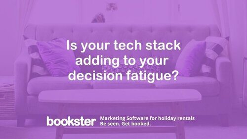 Decision fatigue in holiday rentals - Text reads "Is your tech stack adding to your decision fatigue?" with a bookster logo and Marketing Software for holiday rentals.