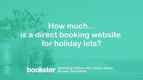 How much is a direct booking website for holiday lets? - A green background with the text "How much is a direct booking website for holiday lets?" and a Bookster logo, with the text "Marketing Software for holiday rentals. be seen. Get booked."
