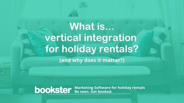 What is Vertical Integration for holiday rental managers? - Text reads "What is Vertical Integration for holiday rental managers?" "and why does it matter?" with a Bookster logo.