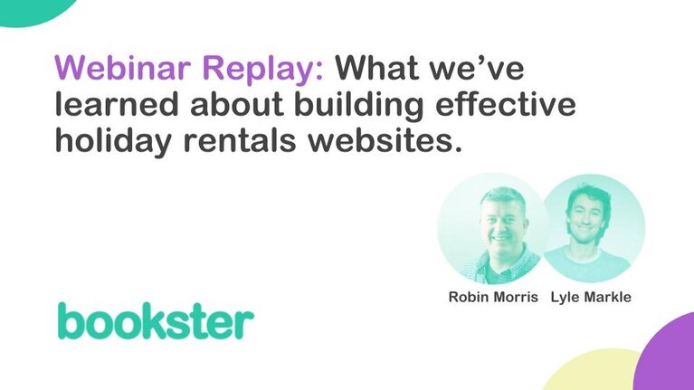 Webinar: What we've learned about building effective holiday rental websites - Robin Morris and Lyle Markle talk through lessons learned in building effective holiday rental websites